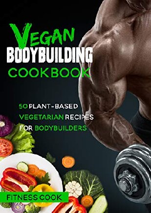 Vegan Bodybuilding Cookbook 50 Plant Based Vegetarian Recipes Anouar