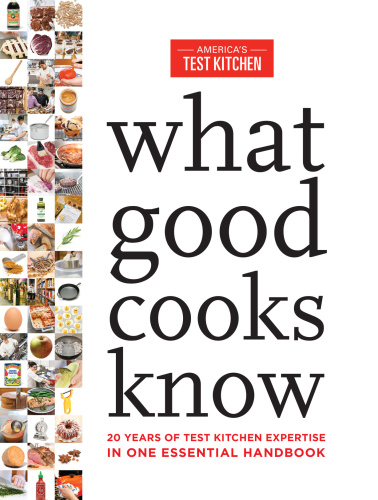 What Good Cooks Know 20 Years Of Test Kitchen Expertise In One Essential Handbook Americas Test Kitchen