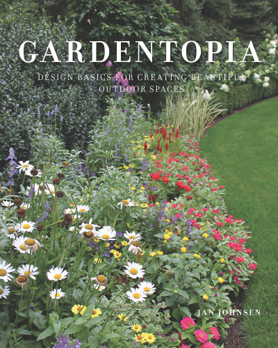 Gardentopia Design Basics For Creating Beautiful Outdoor Spaces Jan Johnsen