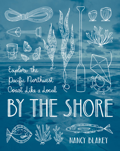 By The Shore Explore The Pacific Northwest Coast Like A Local Nancy Blakey
