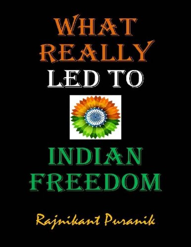 What Really Led To Indian Freedom Rajnikant Puranik