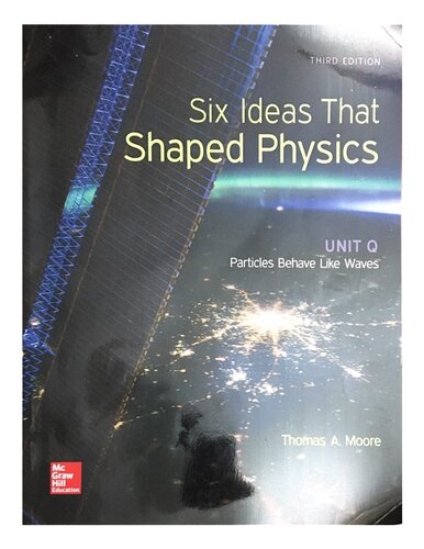 Six Ideas That Shaped Physics Unit Q 3rd Edition Thomas A Moore