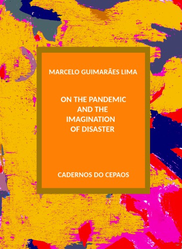 The Imagination Of Disaster On The Pandemic And Other Unnatural Catastrophes Marcelo Guimares Lima