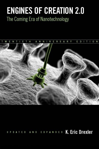 Engines Of Creation 20 The Coming Era Of Nanotechnology 20th Anniv Edition K Eric Drexler