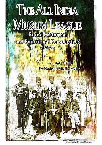 The All India Muslim League Some Historical And Functional Perspectives 19061944 Nadeem Shafiq Malik