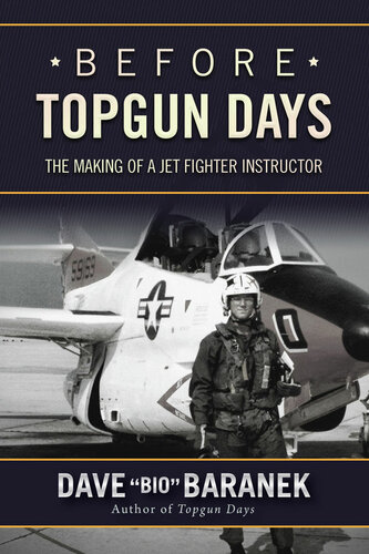 Before Topgun Days The Making Of A Jet Fighter Instructor Dave Baranek