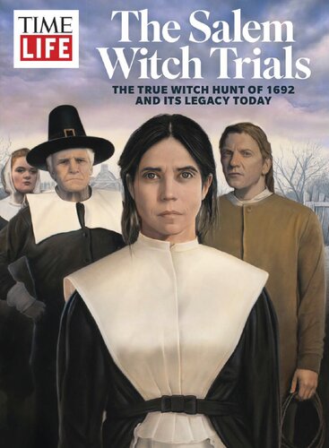 The Salem Witch Trials Magazine The True Witch Hunt Of 1692 And Its Legacy Today Time Life