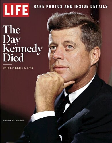 Life The Day Kennedy Died 50 Years Later Life Remembers The Man And The Moment Single Issue Magazine Life Magazine