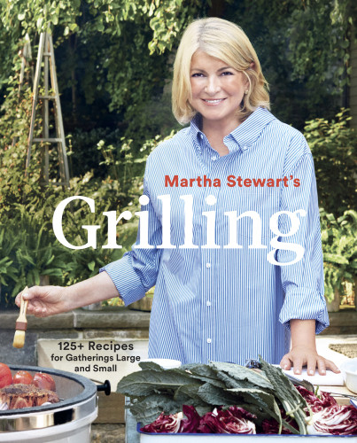 Martha Stewarts Grilling Editors Of Martha Stewart Living
