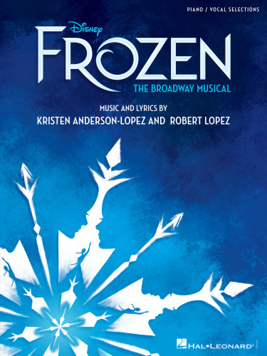 Disneys Frozen The Broadway Musical Lopez Robertandersonlopez