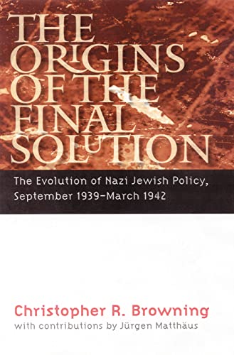 The Origins Of The Final Solution The Evolution Of Nazi Jewish Policy September 1939march 1942 Comprehensive History Of The Holocaust Illustrated Browning