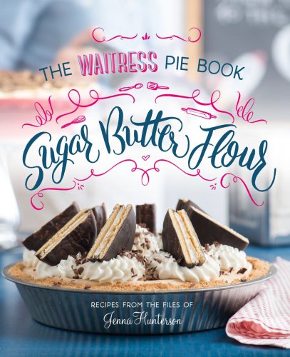 Sugar Butter Flour The Waitress Pie Book Jenna Hunterson