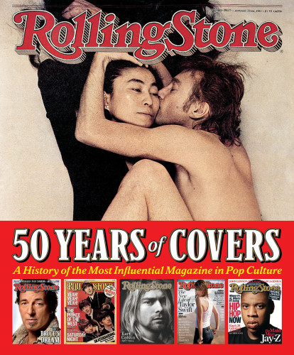 Rolling Stone 50 Years Of Covers A History Of The Most Influential Magazine In Pop Culture Illustrated Jann S Wenner