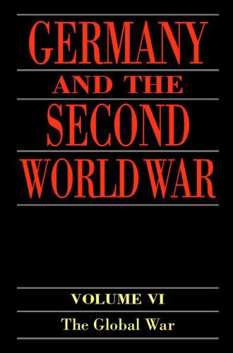 The Global War Widening Of The Conict Into A World War And The Shift Of The Initiative 19411943 Germany And The Second World War Vi 1st Edition Hornst Boog
