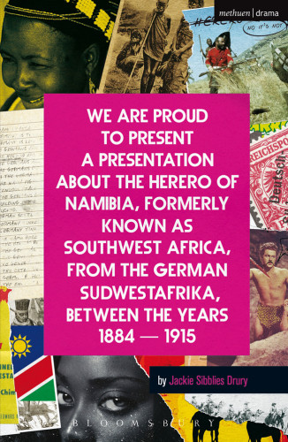We Are Proud To Present A Presentation About The Herero Of Namibia Formerly Known As Southwest Africa From The German Sudwestafrika Between The Years 18841915 Jackie Sibblies Drury