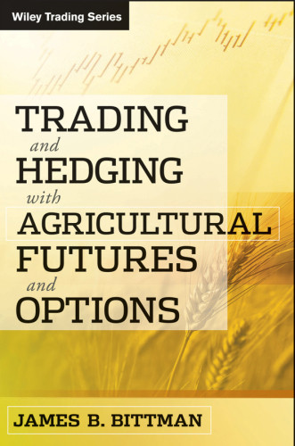Trading And Hedging With Agricultural Futures And Options James B Bittman
