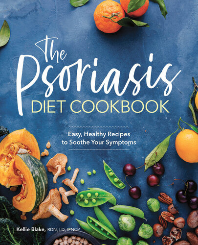 The Psoriasis Diet Cookbook Easy Healthy Recipes To Soothe Your Symptoms 1st Edition Kellie Blake