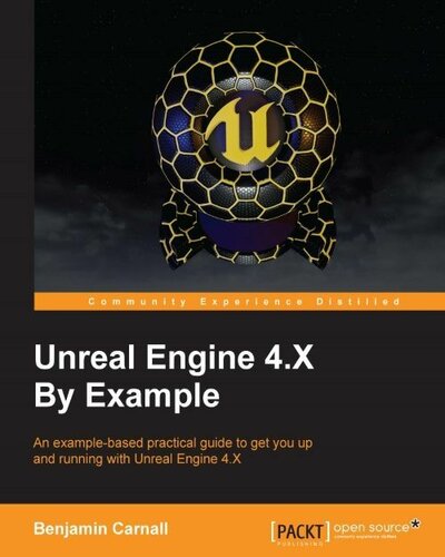 Unreal Engine 4x By Example An Examplebased Practical Guide To Get You Up And Running With Unreal Engine 4x Benjamin Carnall