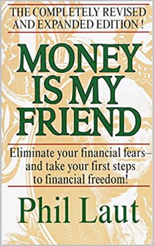 Money Is My Friend Eliminate Your Financial Fears And Take Your First Steps To Financial Freedom Phil Laut