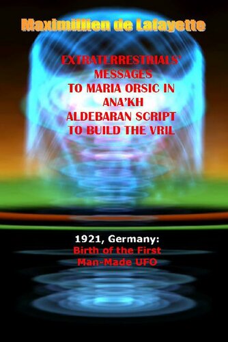 1921 Germany Birth Of The First Manmade Ufo Extraterrestrials Messages To Maria Orsic In Anakh Aldebaran Script To Build The Vril Maximillien De Lafayette