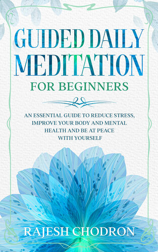Guided Daily Meditation For Beginners An Essential Guide To Reduce Stress Improve Your Body And Mental Health And Be At Peace With Yourself Rajesh Chodron