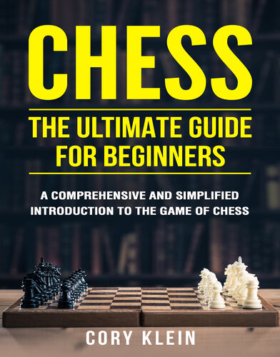 Chess The Ultimate Guide For Beginners A Comprehensive And Simplified Introduction To The Game Of Chess Openings Tactics Strategy Klein