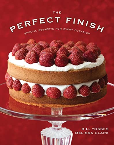 The Perfect Finish Special Desserts For Every Occasion Illustrated Bill Yosses