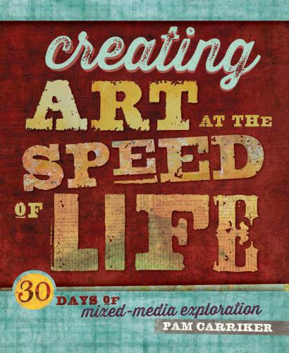 Creating Art At The Speed Of Life 30 Days Of Mixedmedia Exploration Carriker