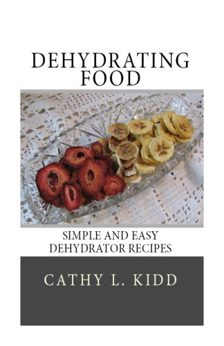 Dehydrating Food Simple And Easy Dehydrator Recipes Cathy L Kidd