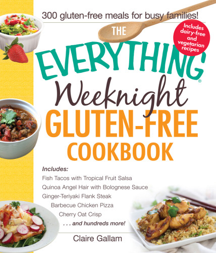 The Everything Weeknight Glutenfree Cookbook Claire Gallam