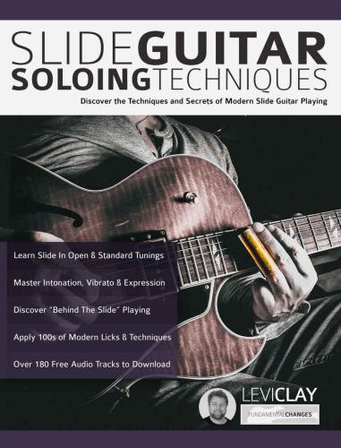 Slide Guitar Soloing Techniques Discover The Techniques And Secrets Of Modern Slide Guitar Playing Clay