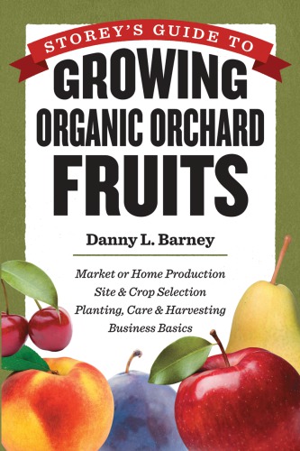 Storeys Guide To Growing Organic Orchard Fruits Danny L Barney