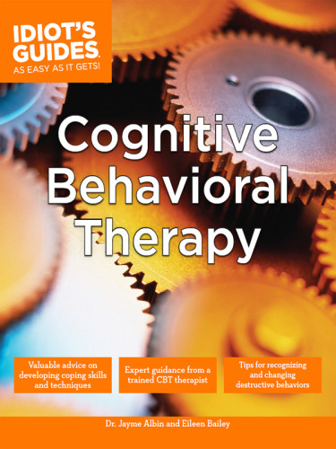 Idiots Guides To Cognitive Behavioral Therapy Dr Jayme Albineileen Bailey
