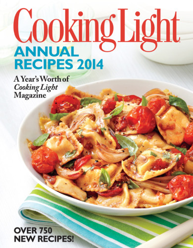 Cooking Light Annual Recipes 2014 Editors Of Cooking Light Magazine