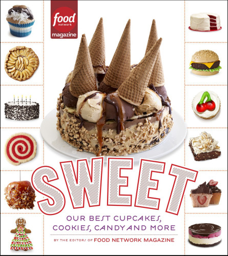 Sweet Our Best Cupcakes Cookies Candy And More 1st Edition Editors Of Food Network Magazine