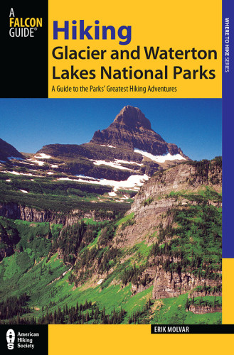 Hiking Glacier And Waterton Lakes National Parks 4th Edition Eric Molvarglobe Pequot Press