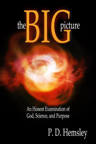 The Big Picture An Honest Examination Of God Science And Purpose Hemsley
