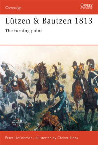 Lutzen Bautzen 1813 The Turning Point Peter Hofschroer