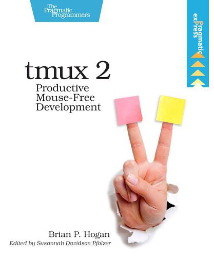 Tmux 2 Productive Mousefree Development Brian P Hogan