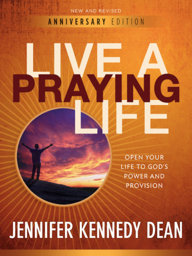 Live A Praying Life Jennifer Kennedy Dean