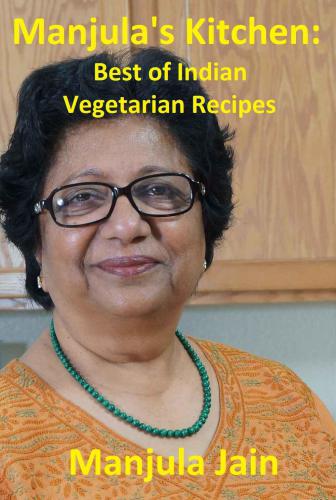 Manjulas Kitchen Best Of Indian Vegetarian Recipes Jain Manjula