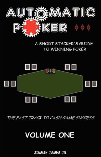 Automatic Poker A Short Stackers Guide To Winning Poker James Jr