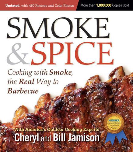 Smoke Spice Revised Edition Cooking With Smoke The Real Way To Barbecue 3rd Edition Jamison