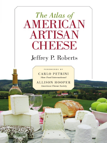The Atlas Of American Artisan Cheese Jeffrey P Roberts