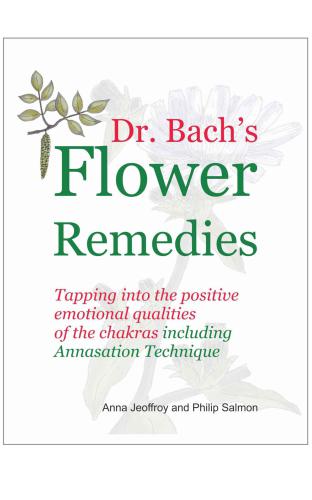 Dr Bachs Flower Remedies Tapping Into The Positive Emotional Qualities Of The Chakra Including The Annasation Techniques Anna Jeoffroy