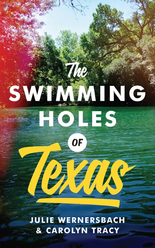 The Swimming Holes Of Texas Julie Wernersbachcarolyn Tracy