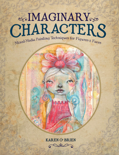 Character Building A Mixedmedia Approach To Faces And Figures Karen Obrien