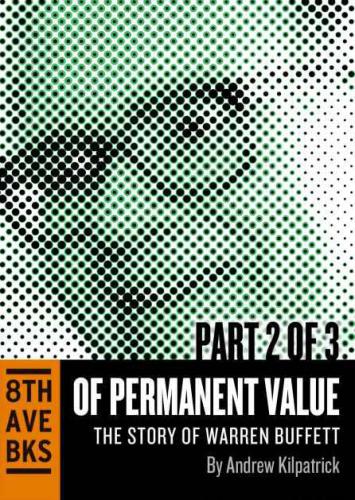 Of Permanent Value The Story Of Warren Buffett Part Ii Kilpatrick