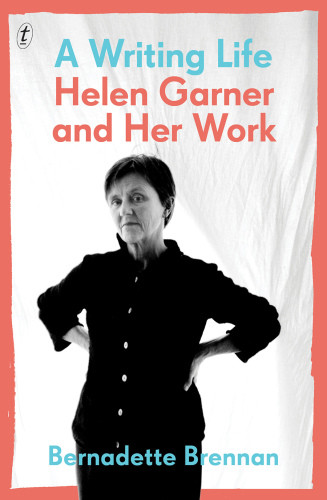 A Writing Life Helen Garner And Her Work Brennan Bernadette