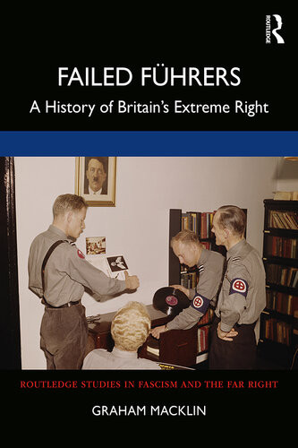 Failed Fuhrers A History Of Britains Extreme Right Macklin